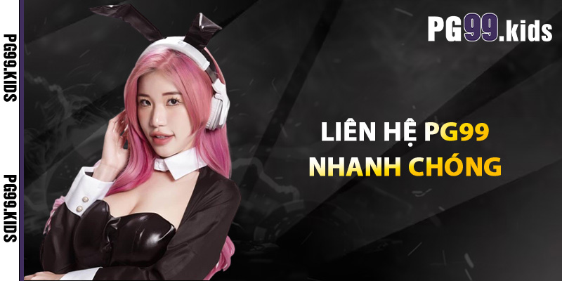 Liên hệ PG99 bất cứ lúc nào để được hỗ trợ tận tình, chu đáo 1 Liên hệ PG99 nhanh chóng